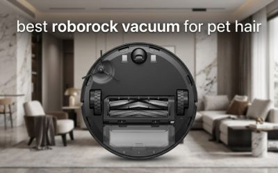 Best Roborock Vacuum for Pet Hair: 6 Top Models Compared