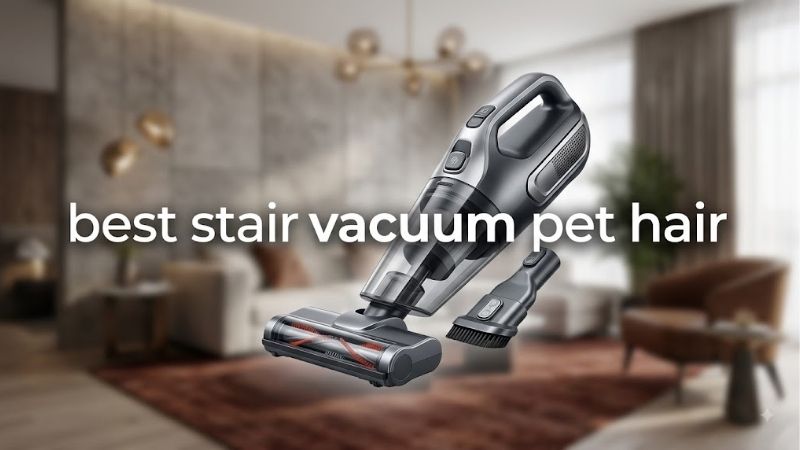 How to Choose the Best Stair Vacuum Pet Hair Setup