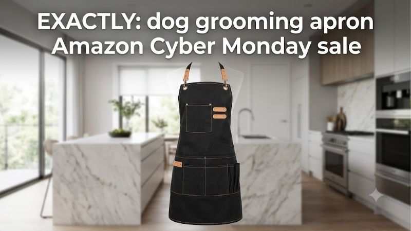 How to Choose the Right Dog Grooming Apron Amazon Cyber Monday Sale