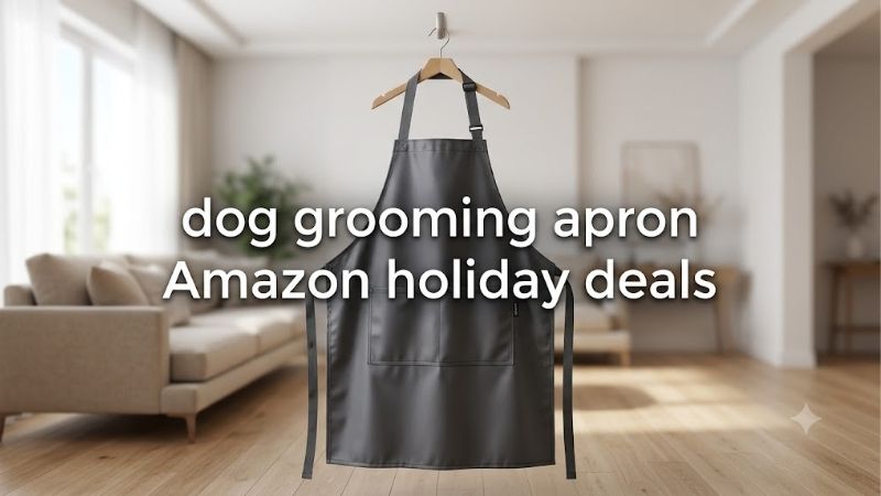 How to Choose the Right Dog Grooming Apron Amazon Holiday Deals