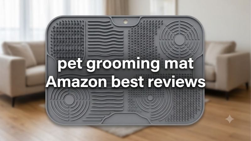 How to Choose the Right Pet Grooming Mat Amazon Best Reviews